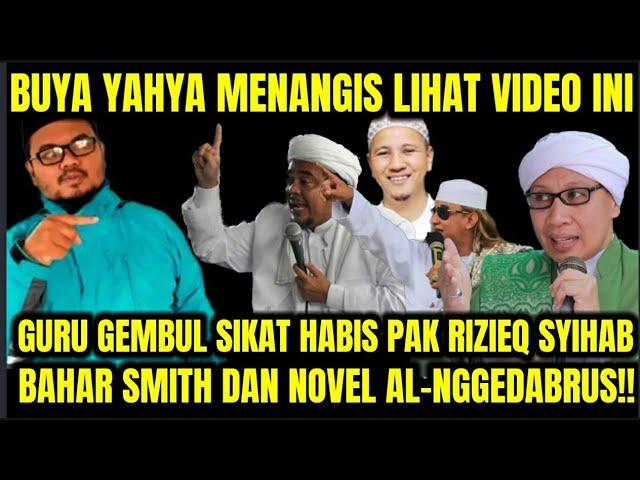 BUYA YAHYA MENANGIS LIHAT VIDEO INI! GURU GEMBUL SIKAT RIZIEQ SYIHAB, BAHAR SMIT DAN NOVEL DRUS!!!