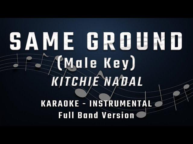 SAME GROUND - MALE KEY - FULL BAND KARAOKE - INSTRUMENTAL - KITCHIE NADAL