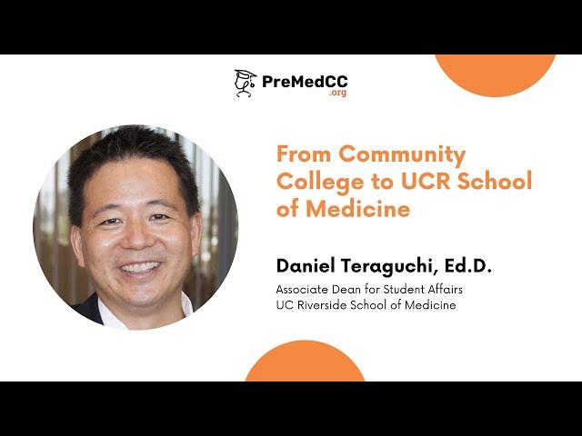 From Community College to UCR School of Medicine - Daniel Teraguchi, Ed.D. - PreMedCC