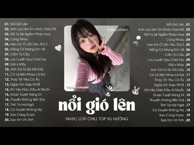 Nhạc Lofi Chill Top Xu Hướng 2024 Triệu View  Nổi Gió Lên, Cẩm Tú Cầu, Nắng Có Mang Em Về