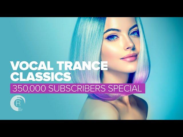 VOCAL TRANCE CLASSICS - 350,000 SUBSCRIBERS SPECIAL [FULL ALBUM]