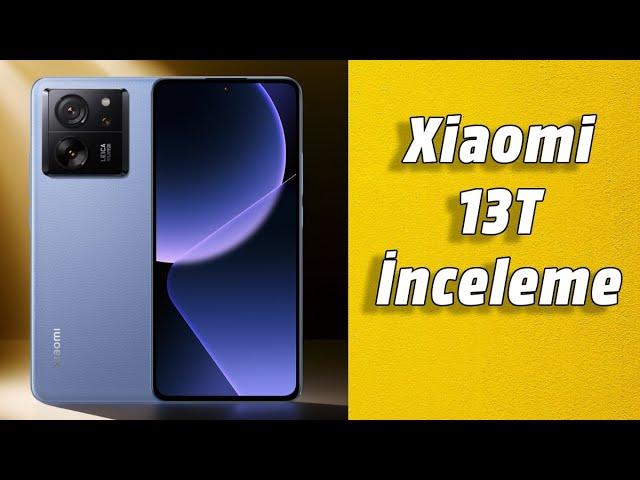 Xiaomi 13T İnceleme! 13T Pro Almasak da Olur mu?