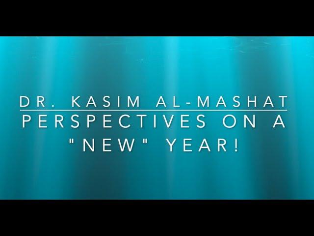 Perspectives On A "New" Year! - Dr. Kasim Al-Mashat (Centre For Mindfulness Canada)