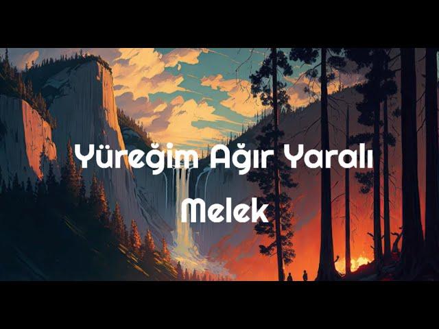 Yüreğim Ağır Yaralı Sözleri Yazılı (Lyrics) Melek