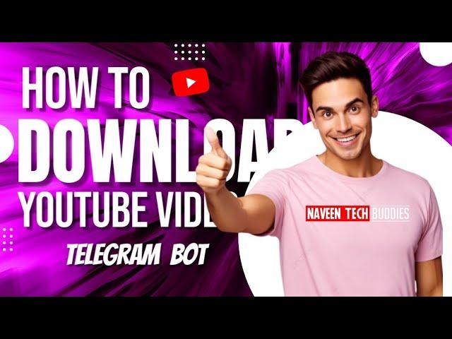 How to download YouTube videos || Telegram bot || 2024 | Naveen Tech Buddies