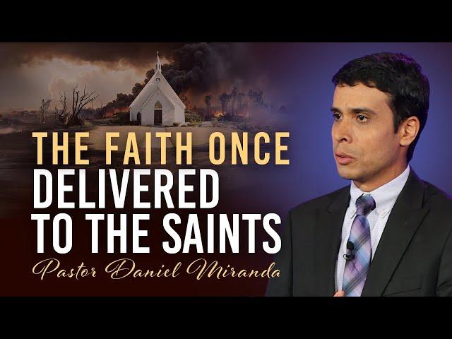 20. The Faith Once Delivered to the Saints - Pastor Daniel Miranda || SUMMIT'24