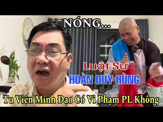 Có Biến Luật Sư Hoàn Duy Hùng Tiết Lộ Tại Sao Phải Cúng Dường Tu Viện Minh Đạo Cho GH