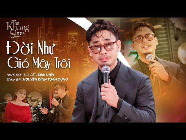 Đời Như Gió Mây Trôi - Nguyễn Đình Tuấn Dũng (The Khang Show)