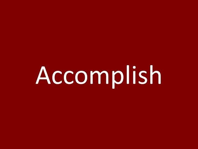 Accomplish