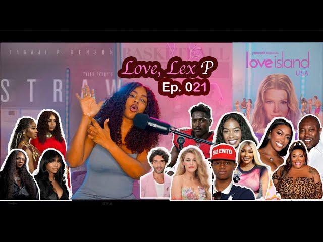 Love, Lex P Ep 21 Love Island, Straw Review, Nene vs TS Madison, Blake Lively Update & more!