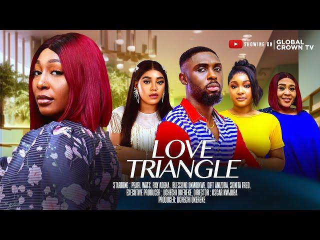 LOVE TRIANGLE - 2025 latest nollywood movie - Pearl Wats - Ray Adeka - Gift Anizoba - Sonita Fred
