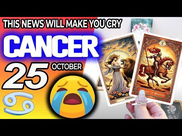 Cancer THIS NEWS WILL MAKE YOU CRY horoscope for today OCTOBER 25 2024  #cancer tarot OCTOBER