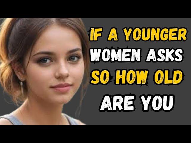 What to Say When a Younger Woman Asks Your Age WORKS  EVERY TIME FOR OLDER GUYS