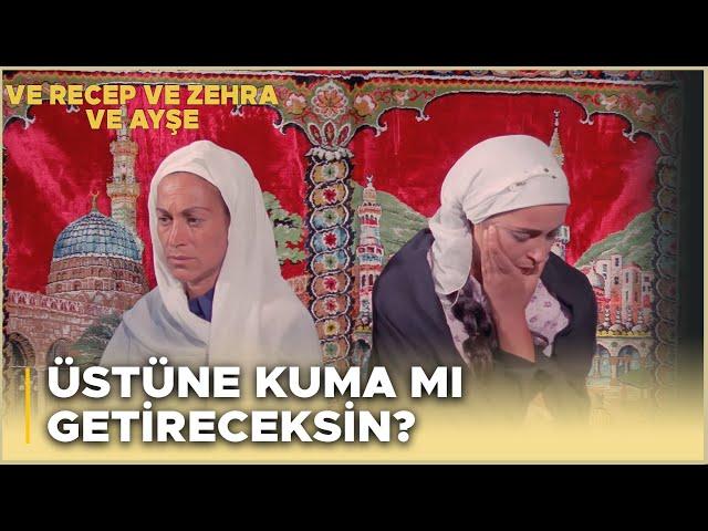 ve Recep ve Zehra ve Ayşe Türk Filmi | Zehra, Ayşe'yi Kuma Olarak Kabul Ediyor