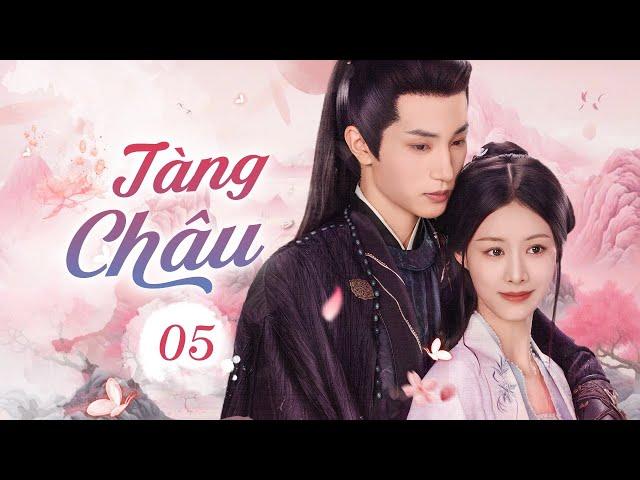 TÀNG CHÂU - Tập 05 | Tình Yêu Cấm Kỵ Của Đại Tướng Quân Bá Đạo Và Nhị Tiểu Thư Bị Coi Thường