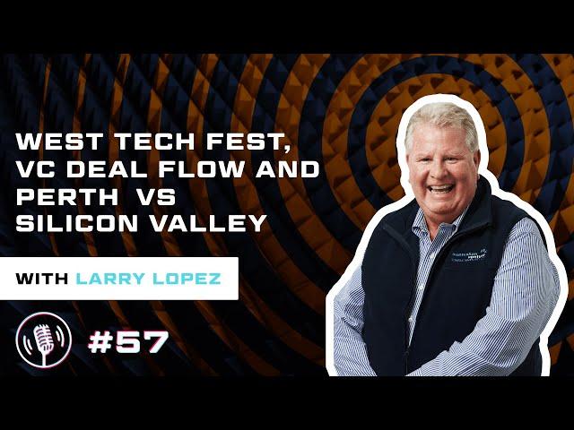 Tech Society 057 - West Tech Fest, VC Deal Flow and Perth vs Silicon Valley