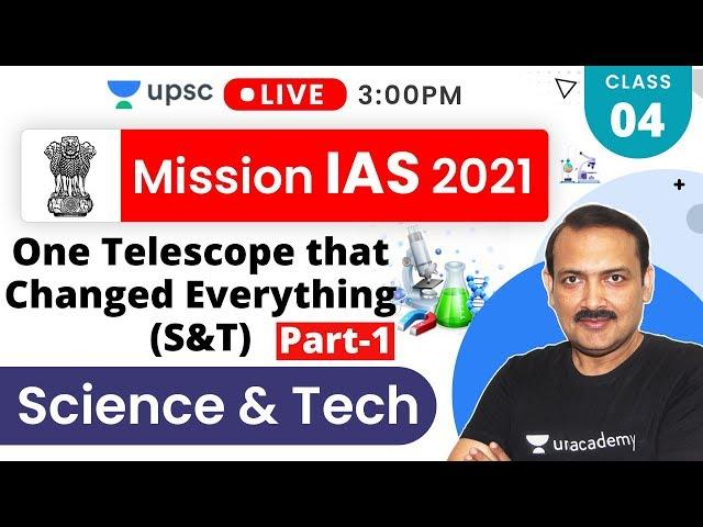 Mission IAS 2021 | One Telescope that Changed Everything (S&T) Part-1| Sandeep Sir - Prelims + Mains