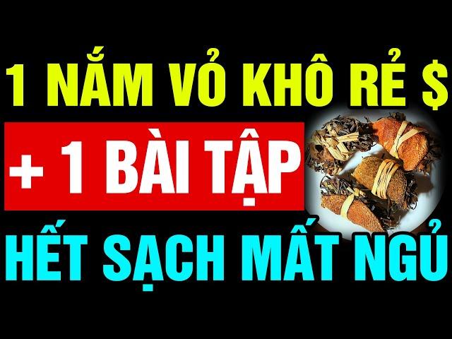 1 NẮM VỎ KHÔ + 1 BÀI TẬP TRƯỜNG THỌ NÀY ĐÁNH BAY MẤT NGỦ KINH NIÊN SUỐT ĐỜI KHỎE THỌ VIÊN MÃN