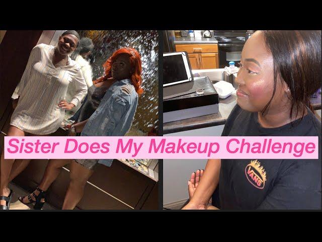 My Sister Does My Make Up Challenge| Tierra Nicole