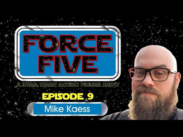 FORCE FIVE - A Star Wars Action Figure Show - Episode 9 - Mike Kaess