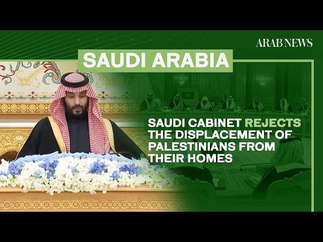 Saudi Cabinet rejects displacement of Palestinians, backs Arab summit’s Gaza plan | Arab News