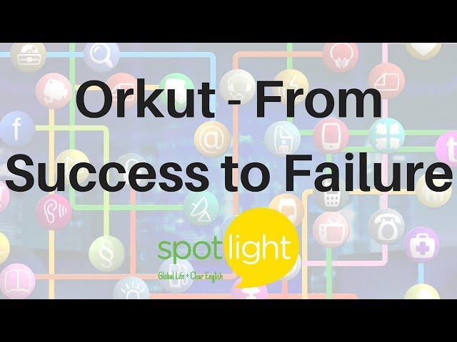 Orkut: From Success to Failure | practice English with Spotlight