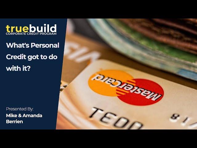Building Business Credit: What's Personal Credit got to do with it? - TrueBuild Program