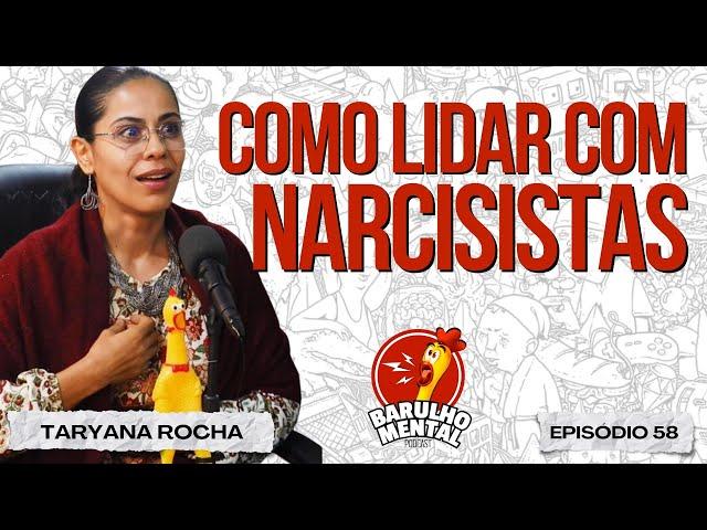 COMO LIDAR COM NARCISISTAS com Taryana Rocha