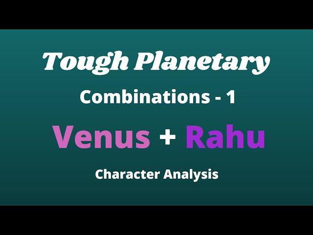 Class - 106 // Tough Combinations - 1 - Venus + Rahu, analysis of character of a native.