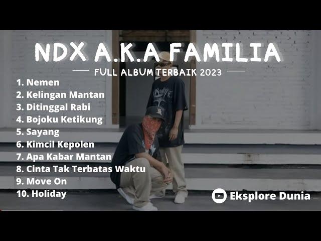 NDX AKA FAMILIA FULL ALBUM NEMEN KELINGAN MANTAN KIMCIL KEPOLEN APA KABAR MANTAN BOJOKU KETIKUNG