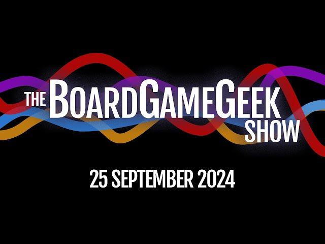 A Quick Chat Before SPIEL! - The BoardGameGeek Show 09-25-2024