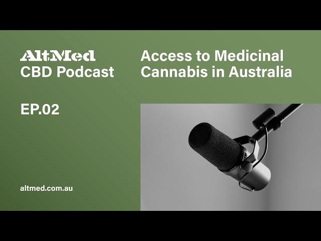 AltMed Podcast EP.02 – How to Access Medicinal Cannabis in Australia