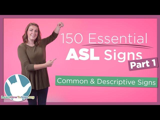 150 Essential ASL Signs | Part 1 | Common and Descriptive Signs