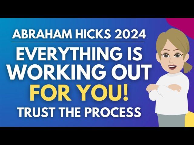 Everything Is Working Out For You! (Trusting The Process)  Abraham Hicks 2024