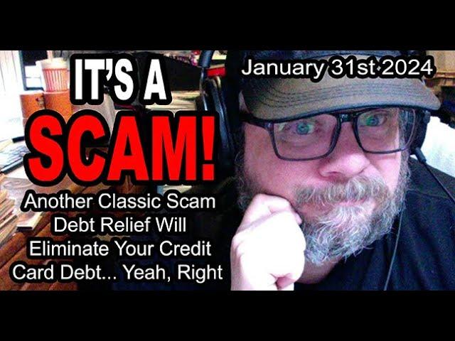 IT'S A SCAM! DEBT RELIEF SCAM! Another Classic Scam Debt Relief Will Eliminate Your Credit Card Debt