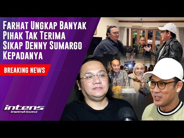 Farhat Ungkap Banyak Pihak Tak Terima Sikap Denny Sumargo | Intens Investigasi | Eps 4478