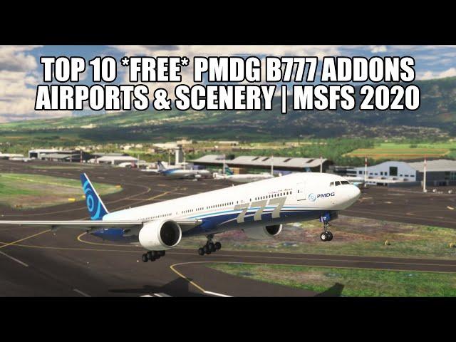 Top 10 *FREE* Airports & Addons for the PMDG B777 | MSFS 2020