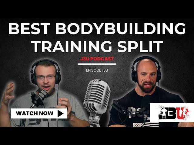 Best Bodybuilding Training Split - J3U Podcast // Eps.133