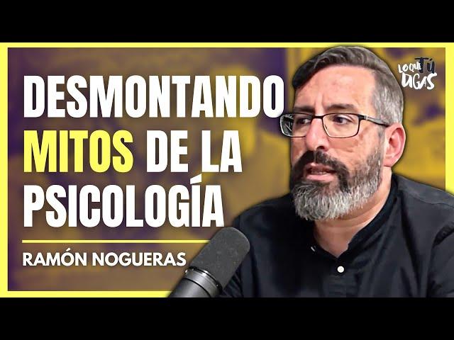 Lo Que Sabes de PSICOLOGÍA Puede Ser FALSO - Ramón Nogueras | Lo Que Tú Digas 319