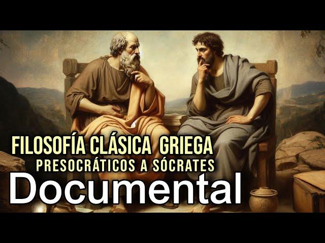 Documental 2024: Filosofía Clásica  - Presocráticos a Sócrates