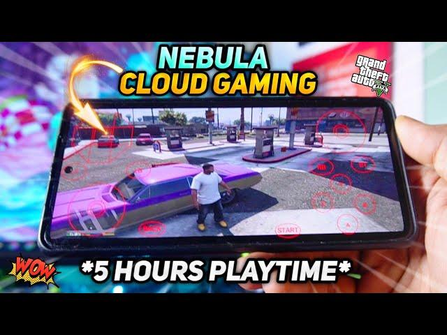 *NEW* Nebula Cloud Gaming Apps - 5 Hours Playtime | Play GTA5 in 2GB Ram Phone!