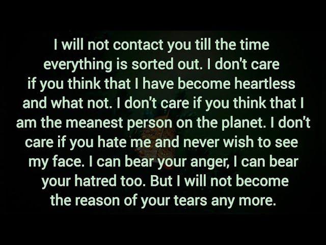 I can bear your anger, I can bear your hatred too. But I will not become the reason of your tears.