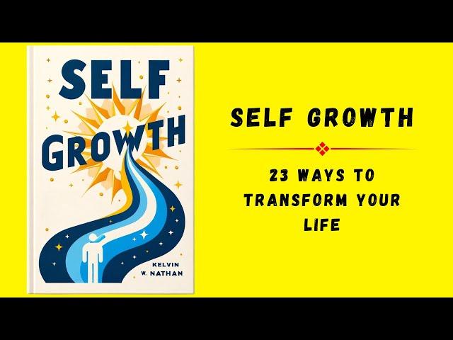 Self Growth: 23 Ways to Transform Your Life | Audiobook