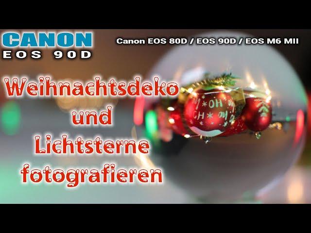 Canon EOS 90D | Zuhause Weihnachtsdeko und Lichtsterne fotografieren | inkl. Glaskugel-Fotografie