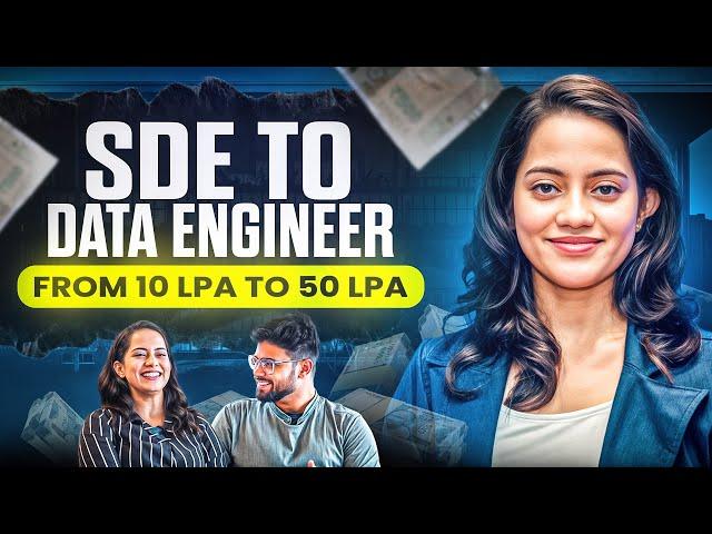 From earning 10 LPA as SDE to 50LPA as Data Engineer | She switched from Software Engineer to Data