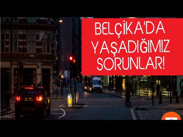 BELÇİKADA YAŞADIĞIM BÜROKRATİK VE SOSYAL SORUNLAR ! / BELÇİKA'YA GELME HİKAYEMİZ.