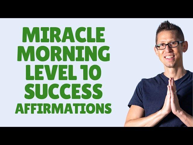 Miracle Morning Level 10 Success Affirmations by Hal Elrod