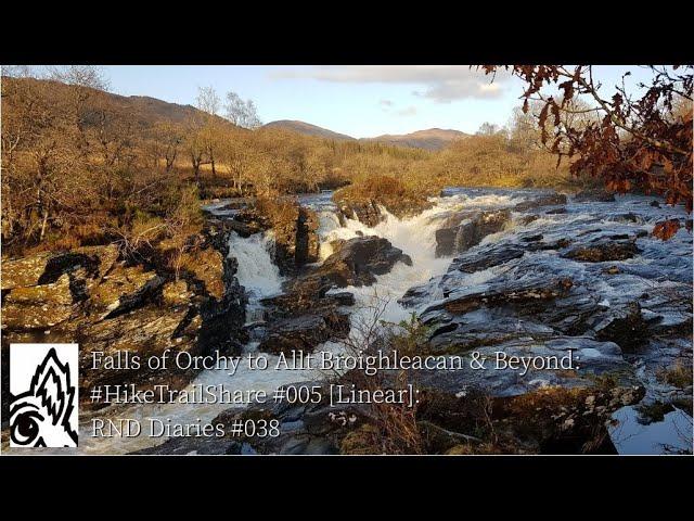 Falls of Orchy to Allt Broighleacan CFR & Beyond: #HikeTrailShare #005 [Linear]: RND Diaries #038