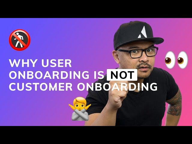 Why user onboarding is NOT customer onboarding