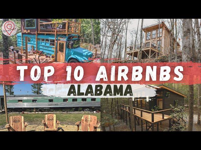 10 MUST SEE AIRBNBS IN ALABAMA!